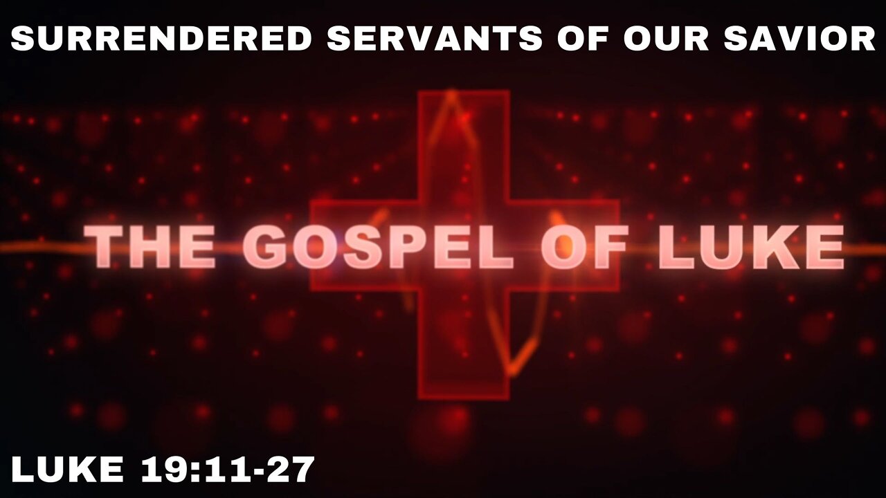 Surrendered Servants of our Savior: Luke 19: 11-27