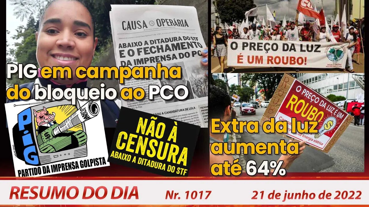 PIG em campanha do bloqueio ao PCO. Extra da luz aumenta até 64% - Resumo do Dia Nº1017 - 21/6/22