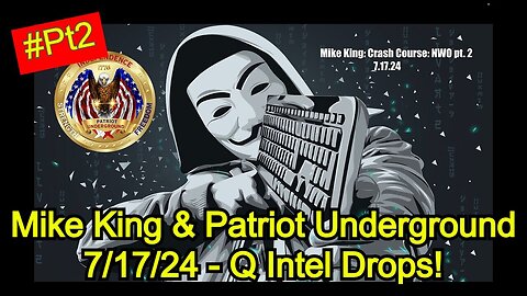 Mike King & Patriot Underground 7/17/24 - Q Intel Drops part2!