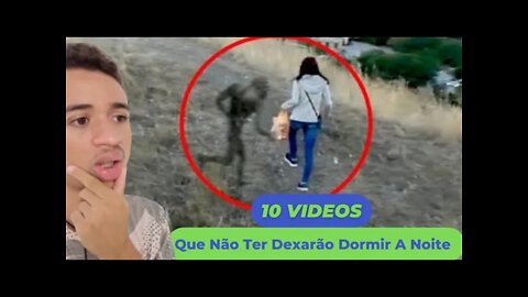 Reagindo 10 VÍDEOS QUE NÃO VÃO TE DEIXAR DORMIR ESTA NOITE