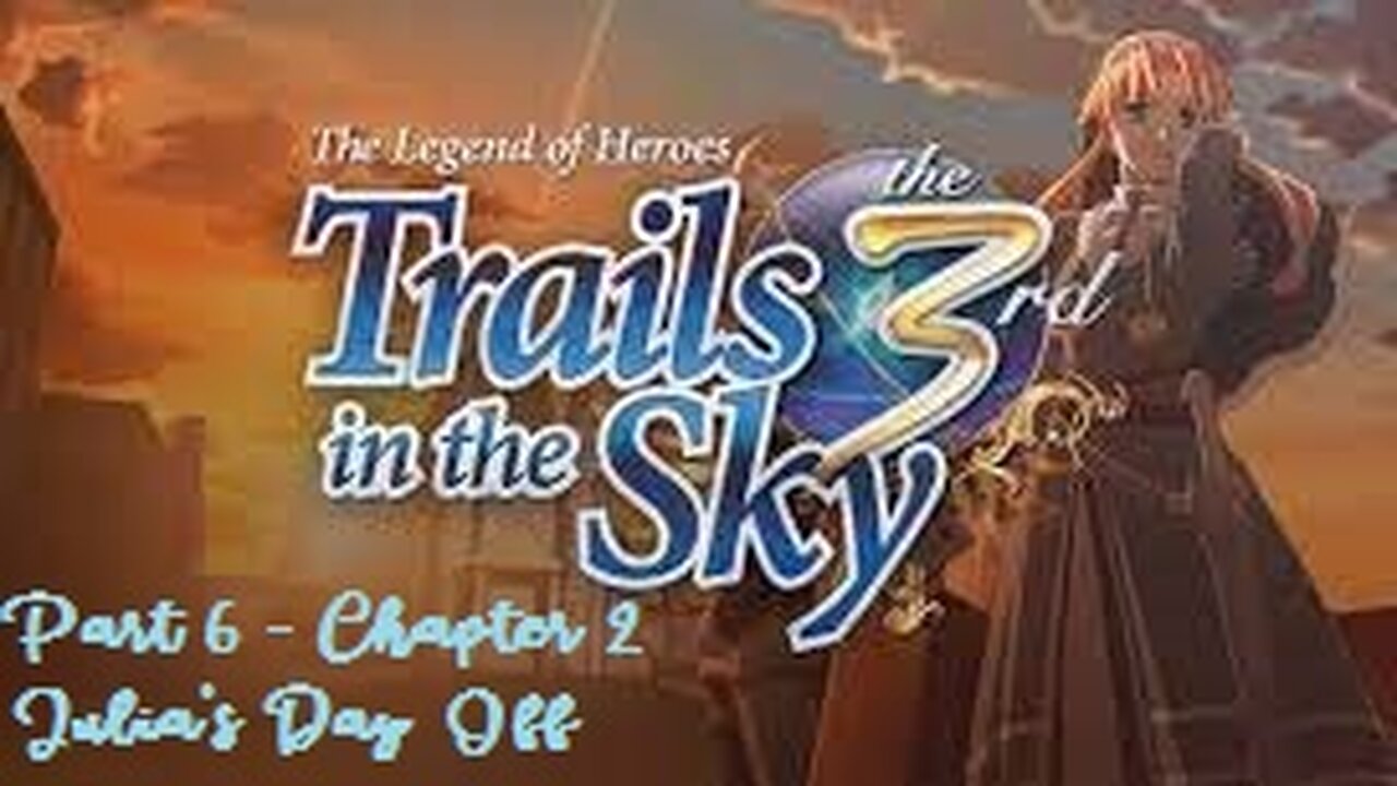 The Legend of Heroes Trails in the Sky the 3rd - Part 6 - Chapter 2 Julia's Day Off