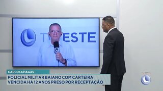 Carlos Chagas: Policial Militar Baiano com carteira vencida há 12 anos Preso por Receptação.