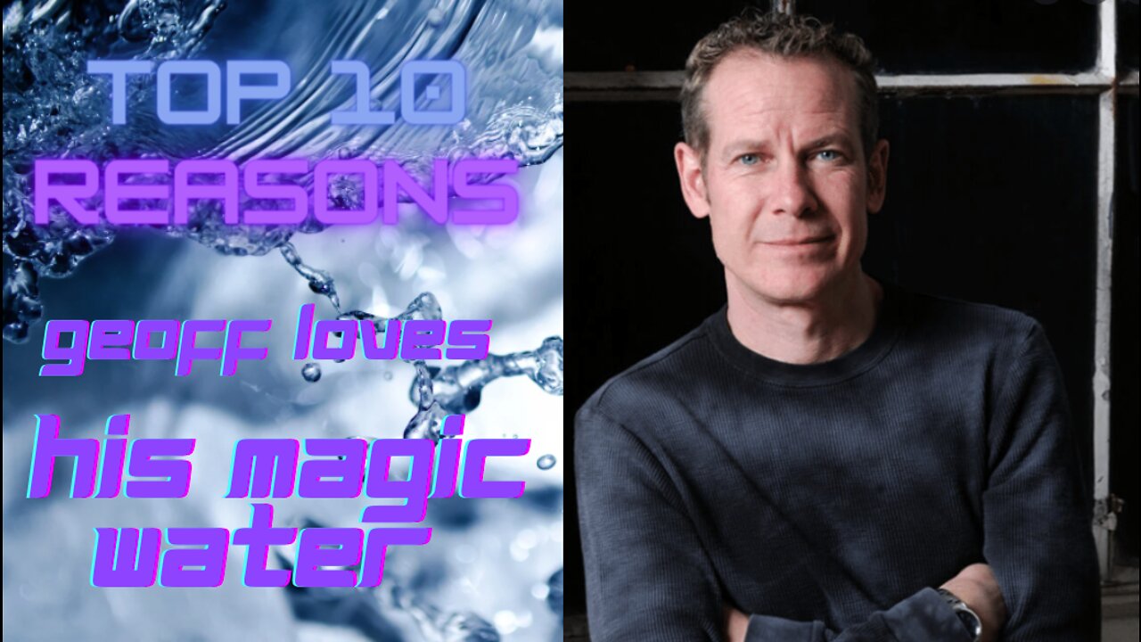 Top 10 Reasons Geoff loves his MAGIC water