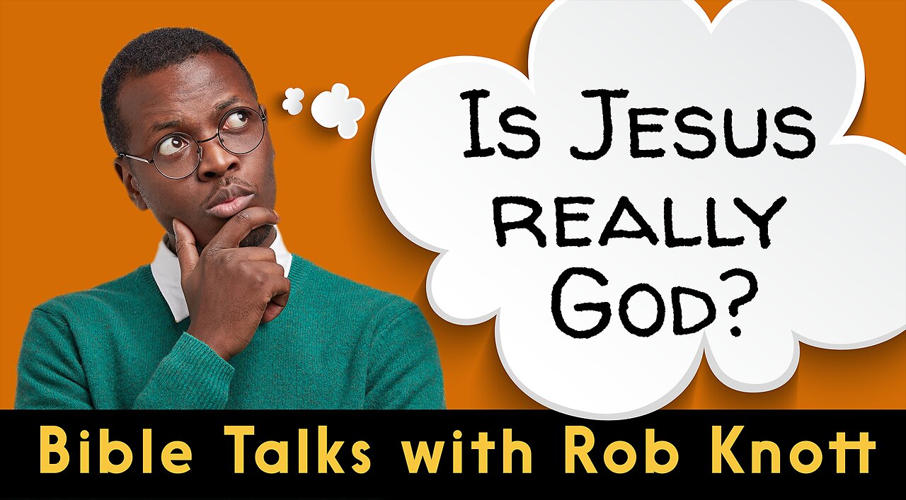 Is Jesus Really God? (Bible Talks with Rob Knott)