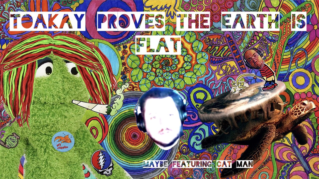 Toakay Proves The Earth Is Flat