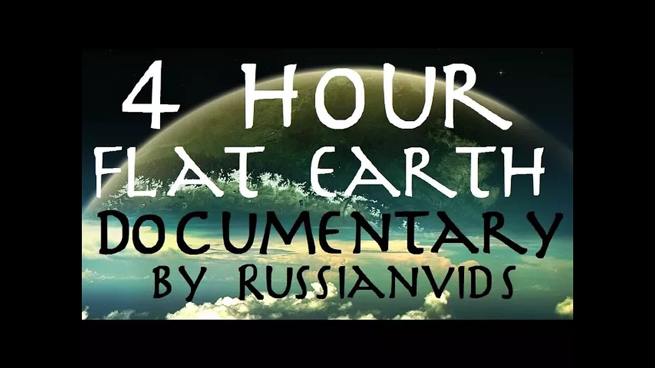 FLAT EARTH | 4 Hour Documentary by Russianvids (RV TRUTH)