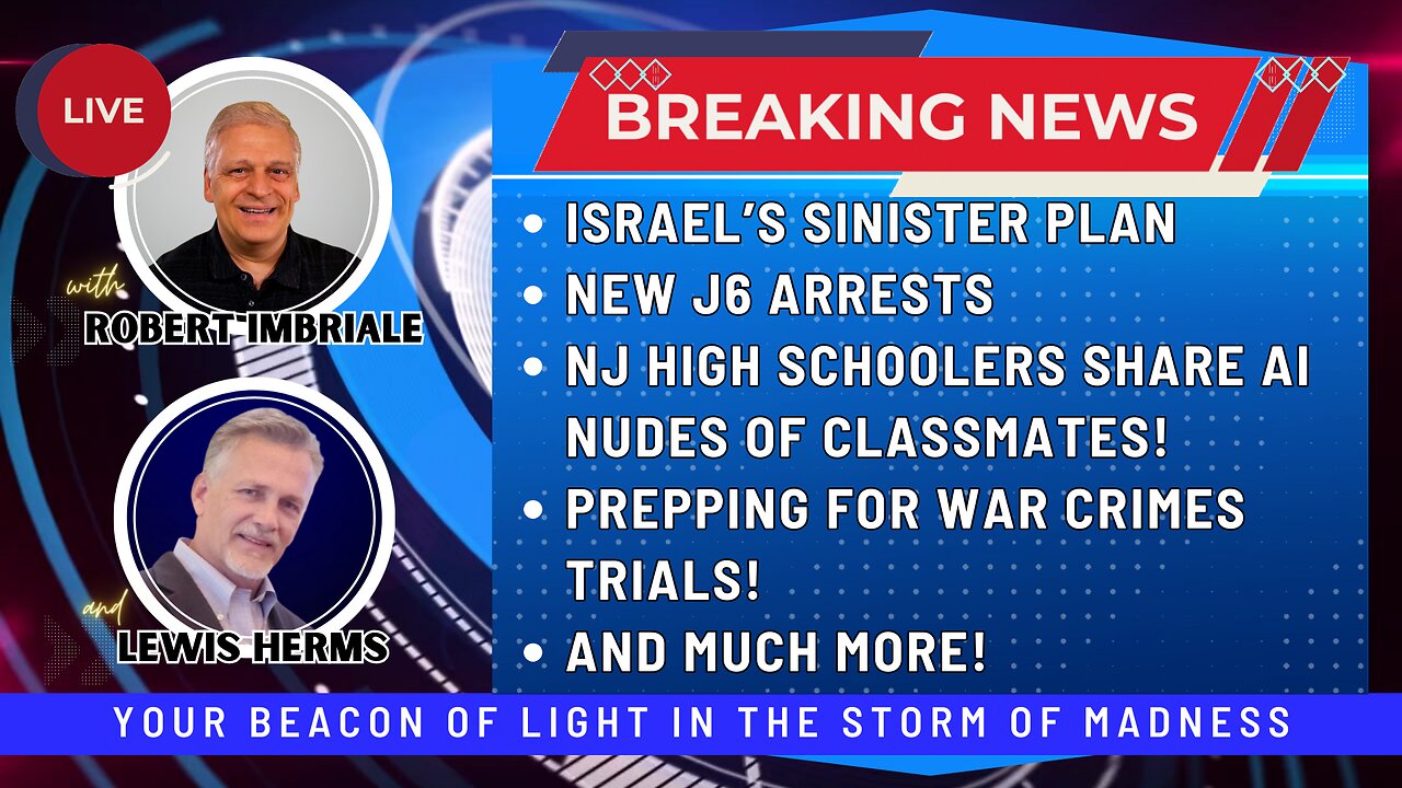 ISRAEL'S SINISTER PLAN | NEW J6 ARRESTS | NJ KIDS CREATE AI NUDES OF CLASSMATES | WAR CRIMES TRIALS