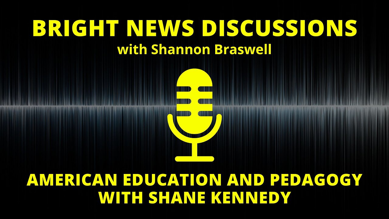 Bright News Discussions: American Education and Pedagogy with Shane Kennedy