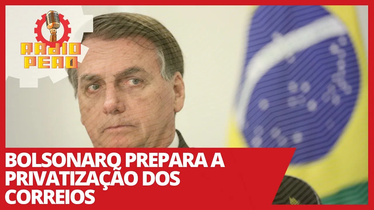 Bolsonaro prepara a privatização dos Correios - Rádio Peão nº 133