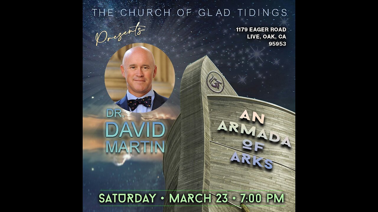 Dr David Martin: "An Armada of Arks" 3/23/24 Yuba City California, Church of Glad Tidings, Thrival, Links below