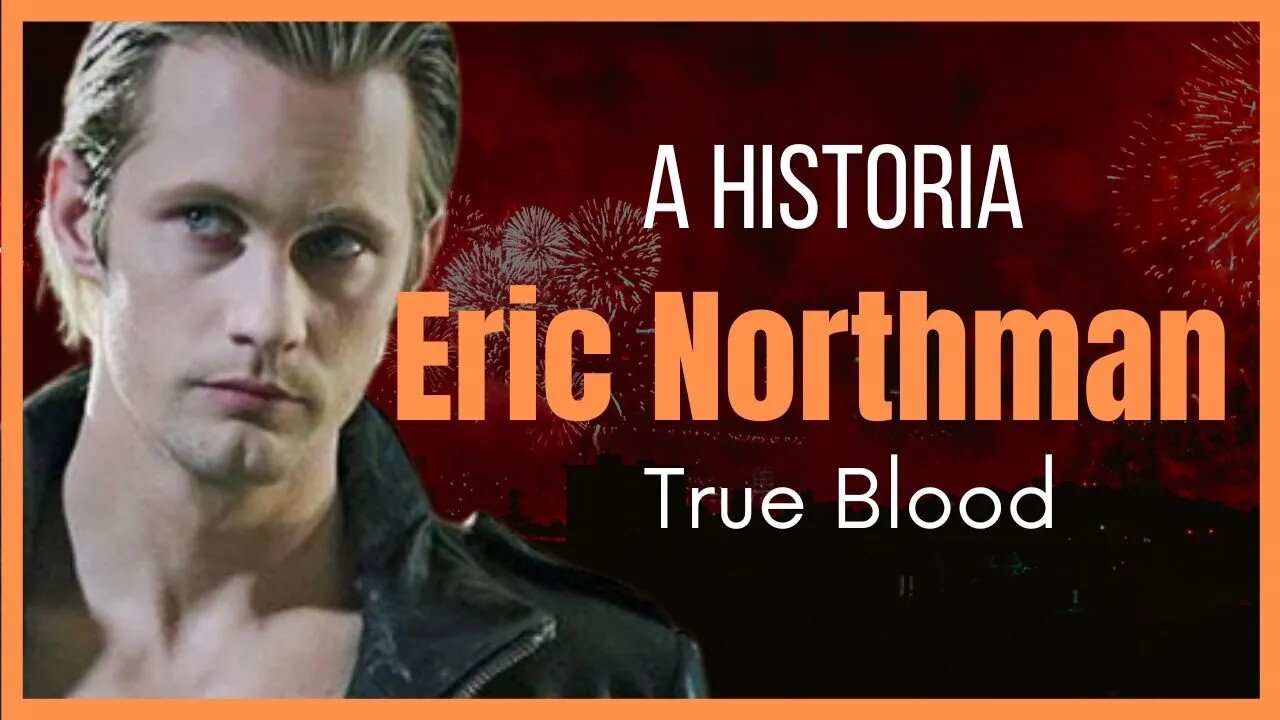 True Blood a História de Eric Northman Xerife da Área Cinco