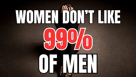 Study Finds That Women Don't Like 99% of Men