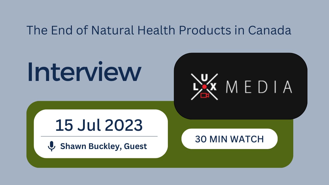 Shawn Buckley on the End of Natural Health Products in Canada - Lux Media