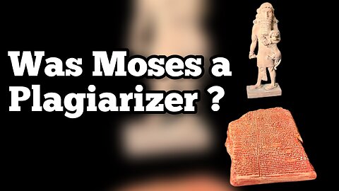 Was Moses a Plagiarizer?