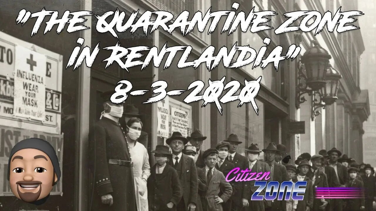 "The Quarantine Zone in Rentlandia" Citizen Zone 8-3-2020 9PM PST