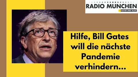 Hilfe, Bill Gates will die nächste Pandemie verhindern!