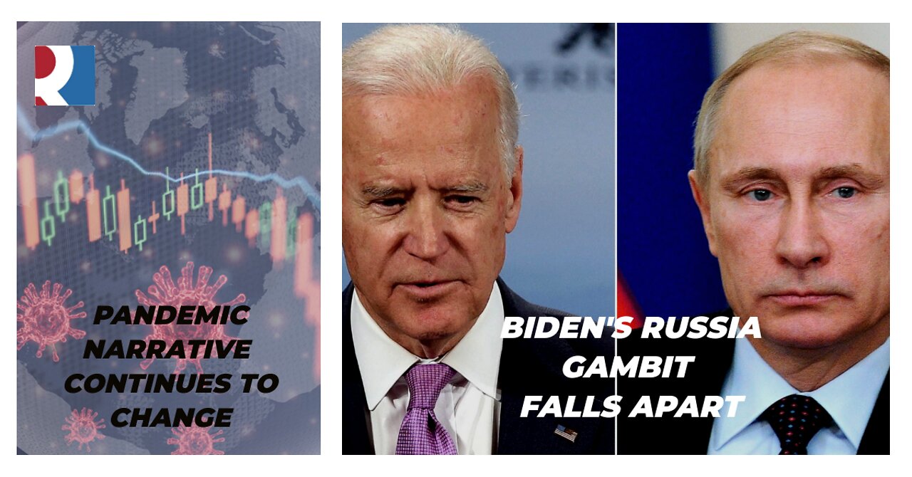 Biden's Russia Gambit Falls Apart, The Global Pandemic Narrative continues to change