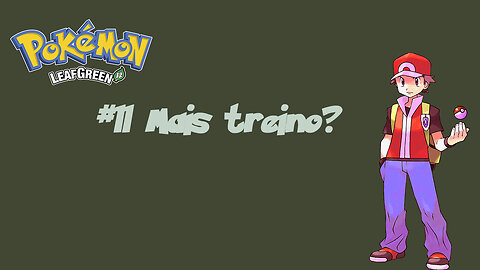 Pokémon LeafGreen - Trinar, Treinar e Treinar