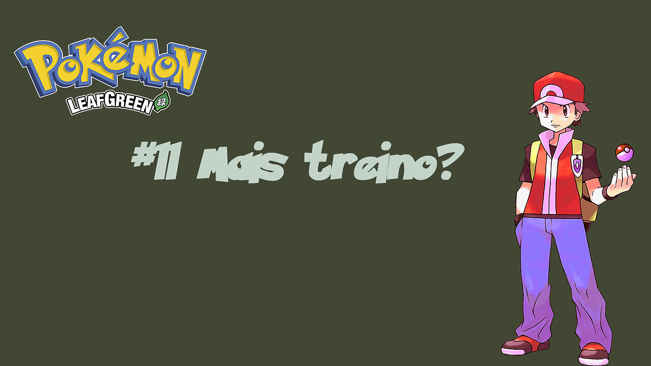 Pokémon LeafGreen - Trinar, Treinar e Treinar