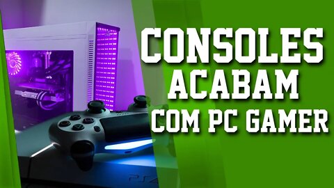 CONSOLE VAI ACABAR COM O PC GAMER