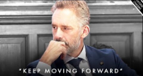 Why You Need To Move FORWARD Everyday - Jordan Peterson