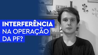 Interferência na operação da PF?