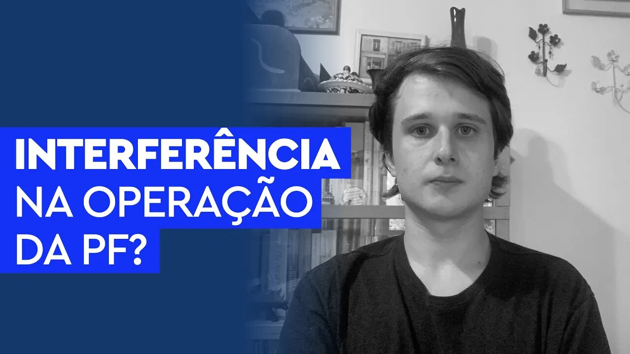 Interferência na operação da PF?