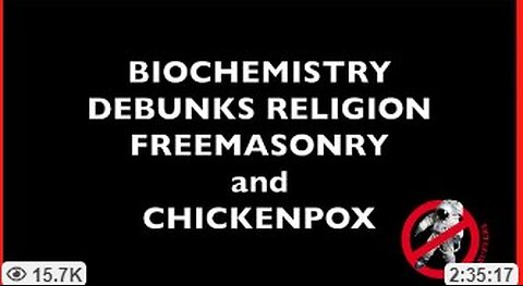 BIOCHEMISTRY DEBUNKS RELIGION FREEMASONRY AND CHICKENPOX (Last 35 minutes) - By Spacebusters