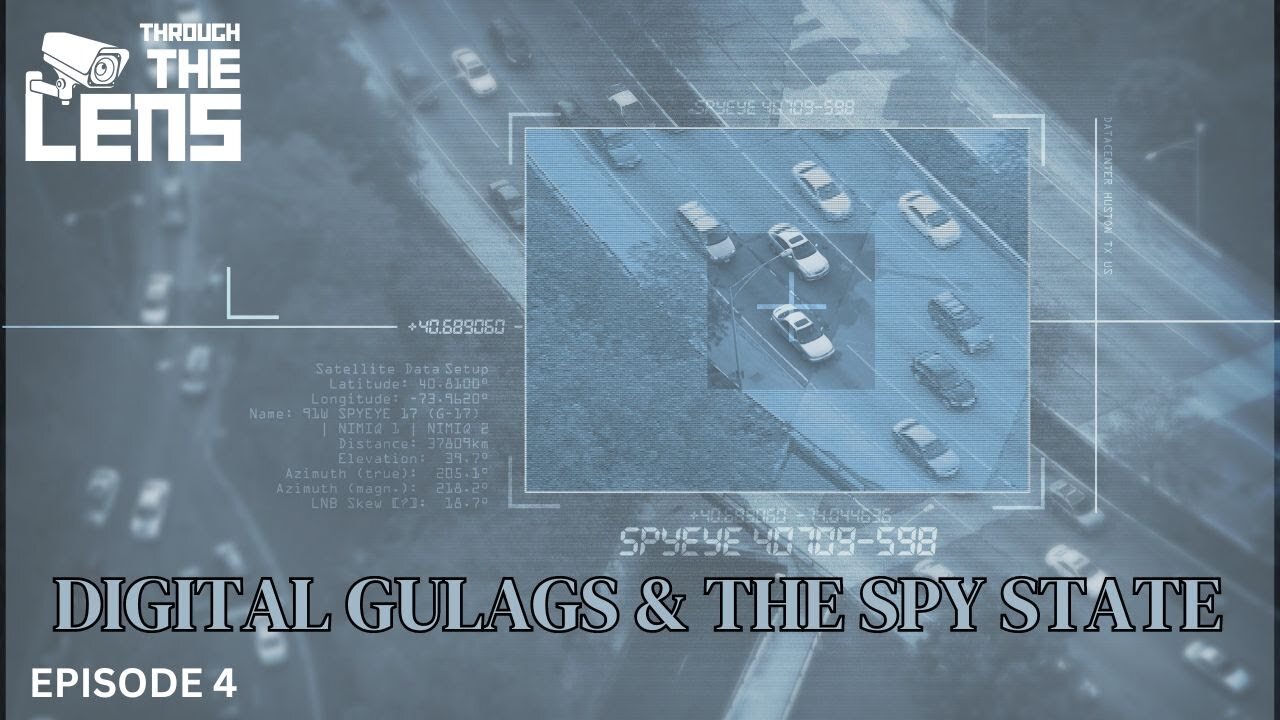 Digital Gulags & The Spy State | Through The Lens - Episode 4