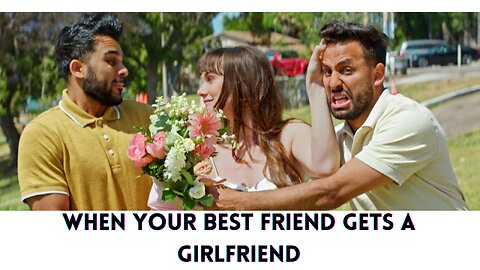 When your best friend gets a girlfriend