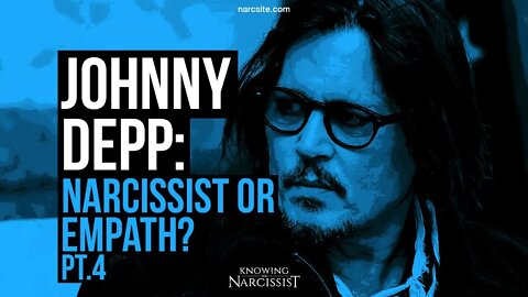 Johnny Depp : Narcissist or Empath? Part 4