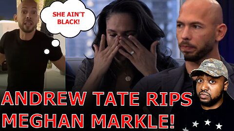 Andrew Tate Sets Black Liberals Straight On Meghan Markles Racism Allegations In Netflix Documentary