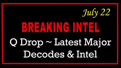 Q Drop ~ Latest Major Decodes & Intel July 22 > Scare Event
