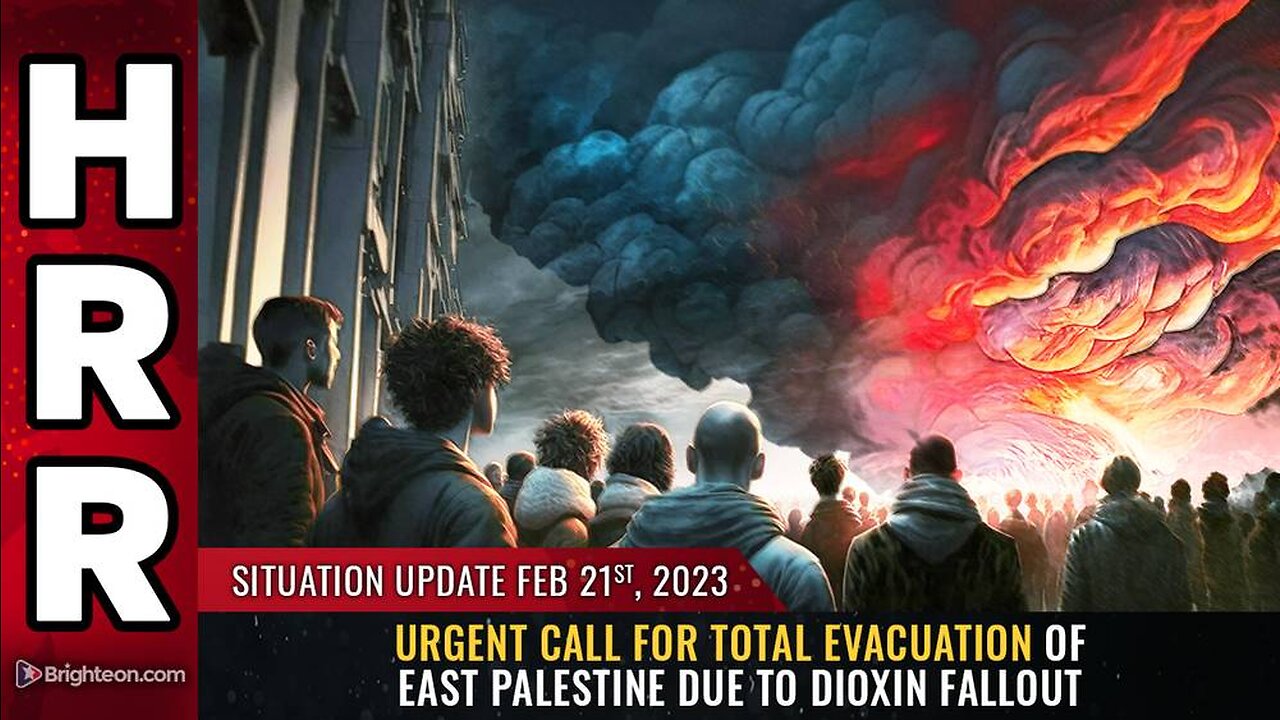 Feb 21, 2023 - Urgent call for TOTAL EVACUATION of East Palestine due to DIOXIN FALLOUT