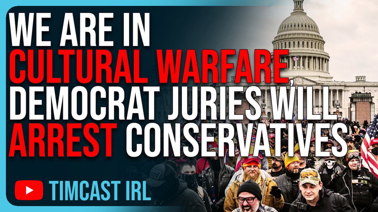 We Are In CULTURAL WARFARE, Juries Will ARREST & Lock Up Conservatives Even If They’re Innocent, J6