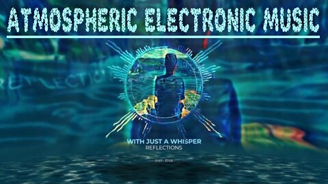 (Atmospheric Electronic Music) With Just a Whisper - Reflections (Full Album Stream)