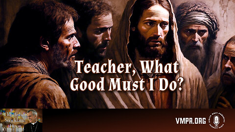 06 Nov 24, The Bishop Strickland Hour: Teacher, What Good Must I Do?