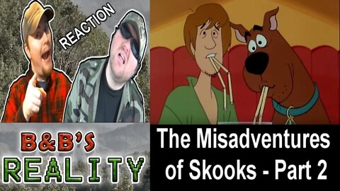 The Misadventures of Skooks - Part 2 REACTION!!! *ADULTS ONLY*