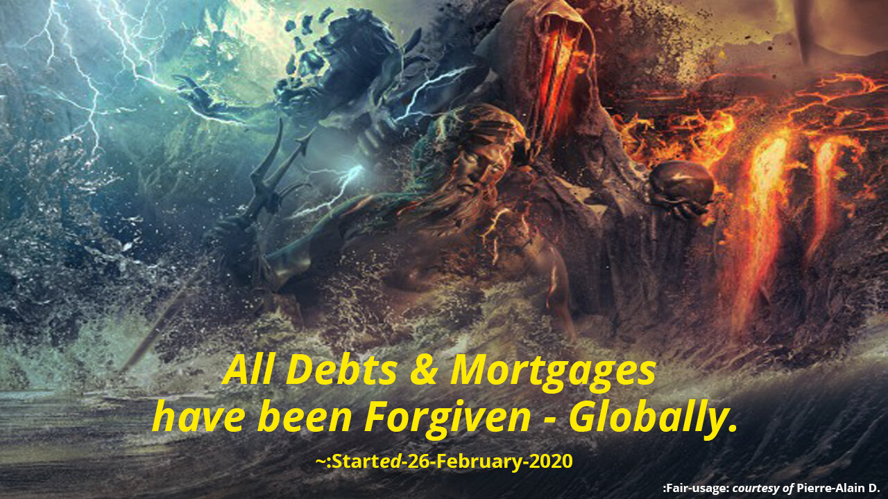 All Debts & Mortgages have been Forgiven - Globally. _1 of the 3.