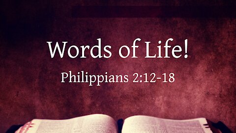 Oct. 3, 2021 - Sunday AM Service - Words of Life! (Phil. 2:12-18)