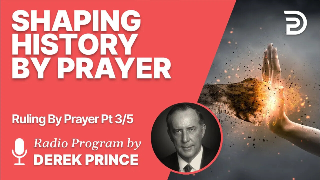 Ruling By Prayer 3 of 5 - I Have Seen History Shaped by Prayer