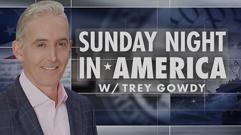 SUNDAY NIGHT IN AMERICA with Trey Gowdy (08/25/24) FULL EPISODE