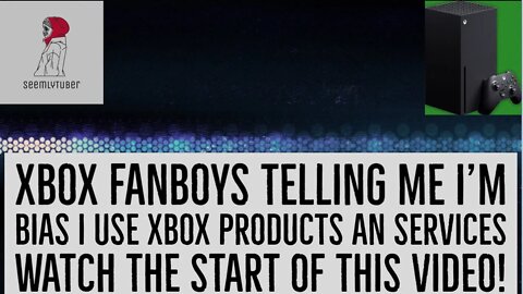 Xbox Fanboys Calling Me Bias I Own Xbox Products I Use Their Services They Need To Do Better!