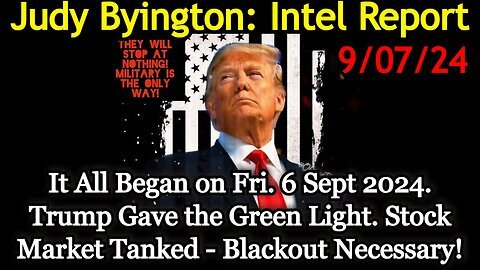 Judy Byington Special Intel 9-7-24- Trump Gave the Green Light!