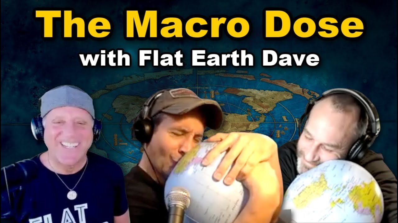 [Mar 22, 2023] The Macro Dose w Flat Earth Dave [Flat Earth Dave Interviews 2]