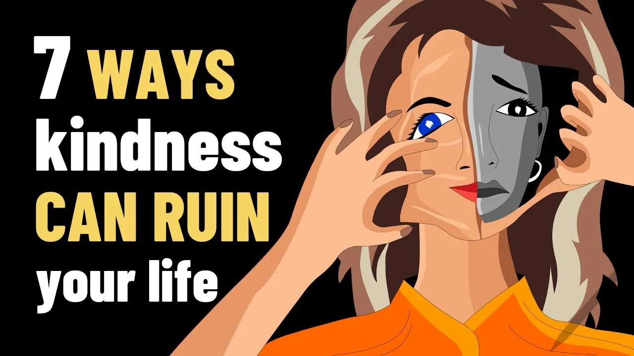 7 Ways Kindness Can Ruin Your Life