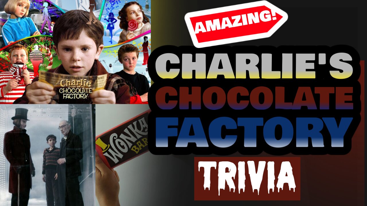 CHARLIE AND THE CHOCOLATE FACTORY TRIVIA