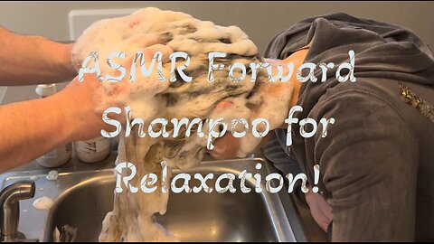 ASMR Forward Shampoo and Conditioning for Relaxation!