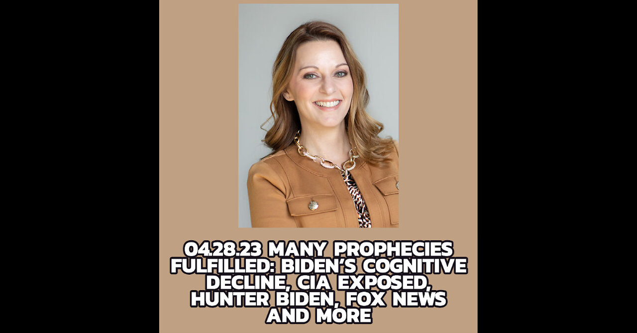 MANY PROPHECIES FULFILLED: BIDEN'S COGNITIVE DECLINE, CIA EXPOSED, HUNTER BIDEN, FOX NEWS AND MORE