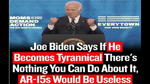 Biden says if he becomes a tyrant you cant resist and AR15s are useless